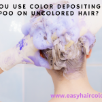 Can You Use Color Depositing Shampoo On Uncolored Hair